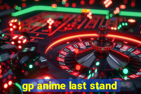 gp anime last stand