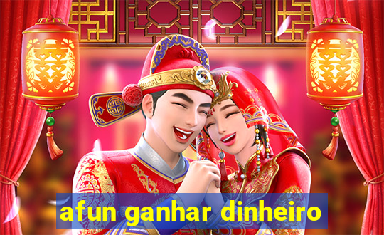afun ganhar dinheiro