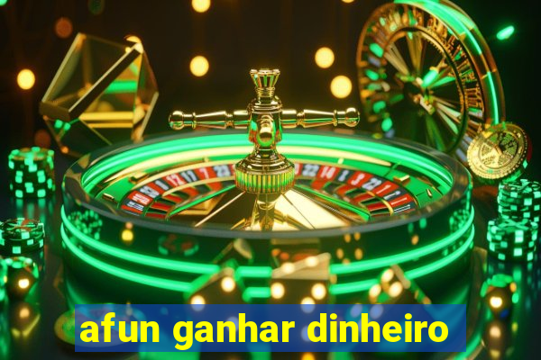 afun ganhar dinheiro
