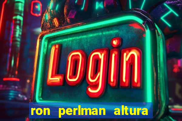 ron perlman altura e peso