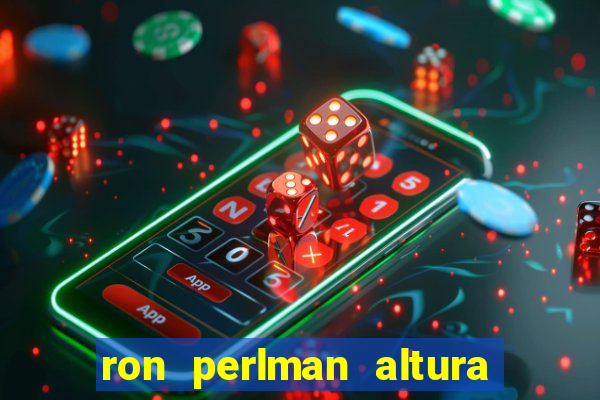 ron perlman altura e peso
