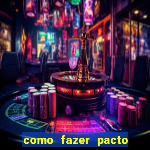 como fazer pacto de riqueza