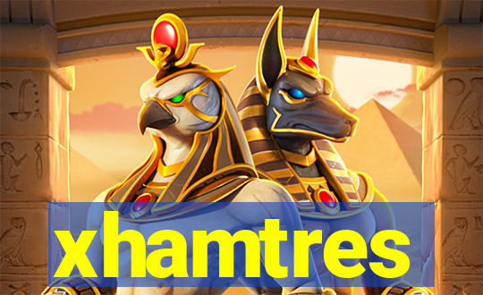 xhamtres