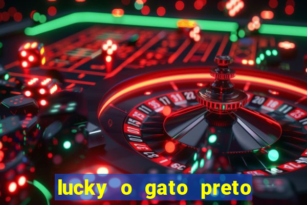 lucky o gato preto filme completo dublado download