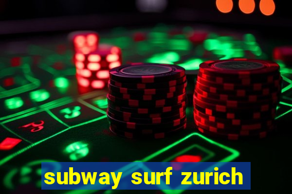 subway surf zurich