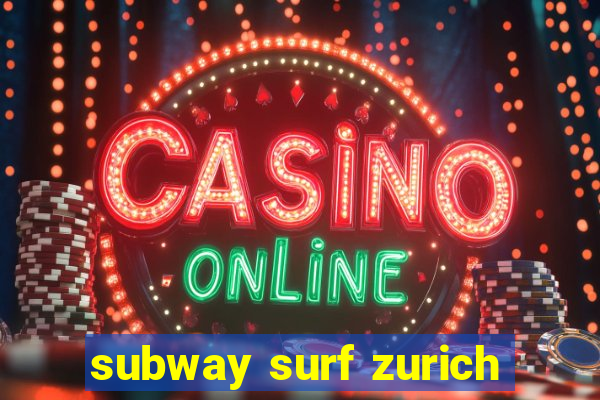 subway surf zurich
