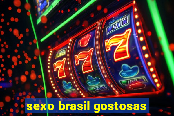 sexo brasil gostosas