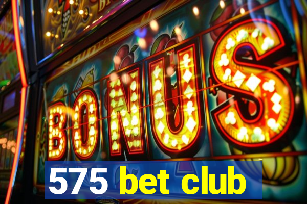 575 bet club