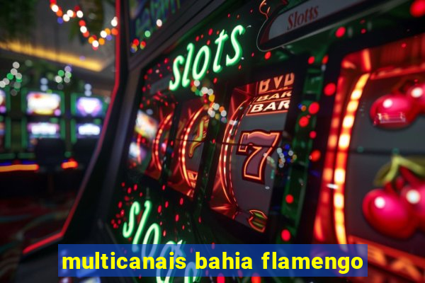 multicanais bahia flamengo