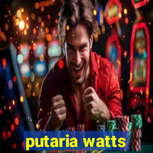 putaria watts