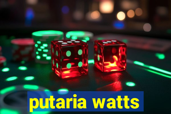 putaria watts