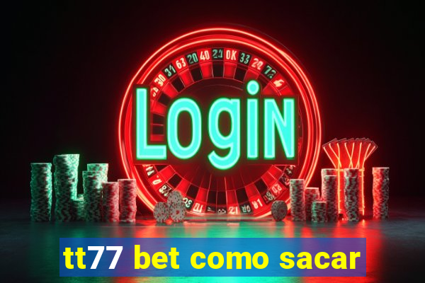 tt77 bet como sacar