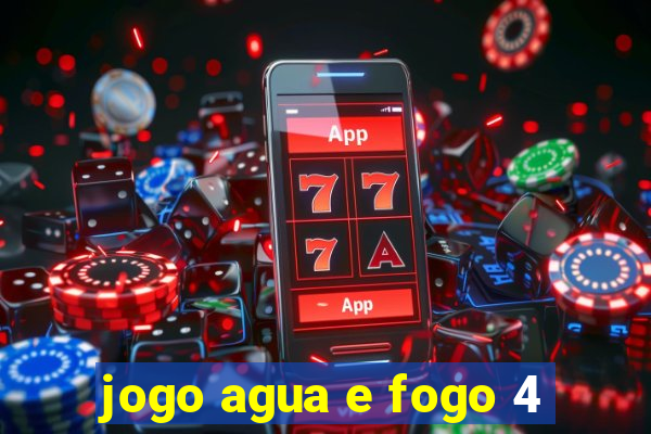 jogo agua e fogo 4