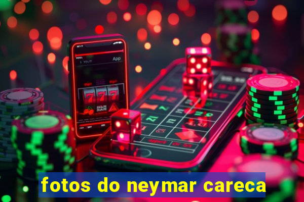 fotos do neymar careca