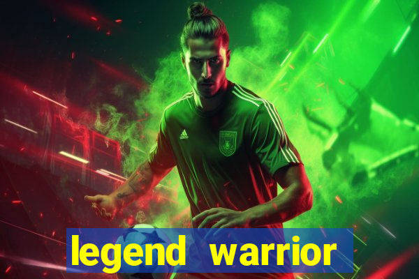 legend warrior dinheiro infinito 2024