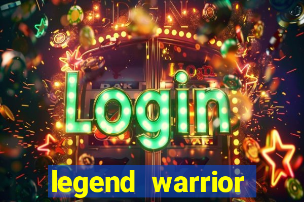 legend warrior dinheiro infinito 2024