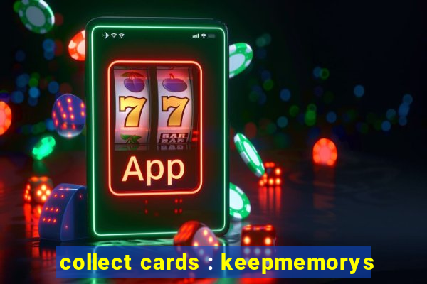 collect cards : keepmemorys