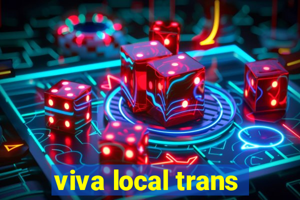 viva local trans