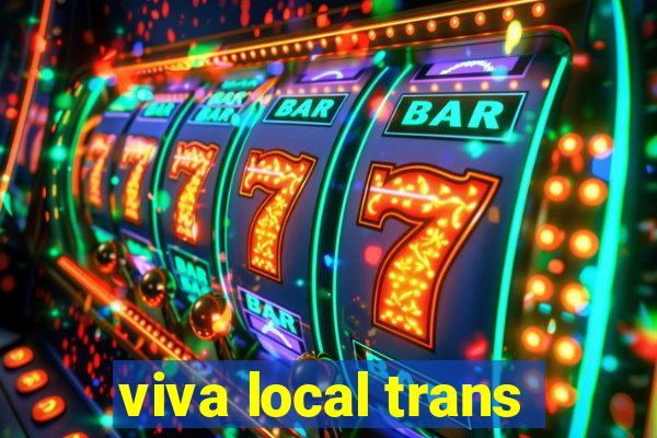 viva local trans