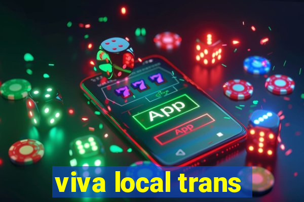 viva local trans