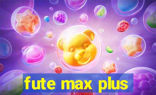 fute max plus