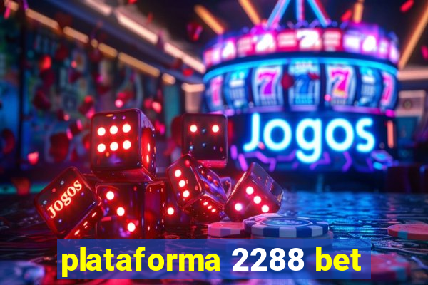 plataforma 2288 bet