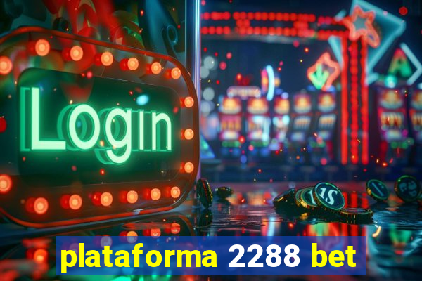plataforma 2288 bet