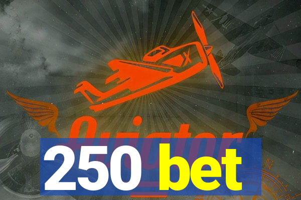 250 bet