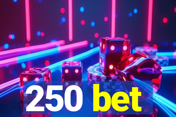 250 bet