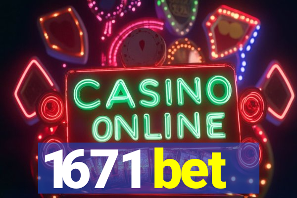 1671 bet