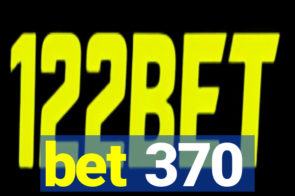 bet 370