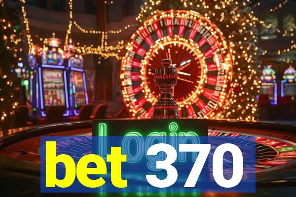 bet 370