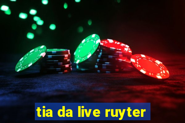 tia da live ruyter