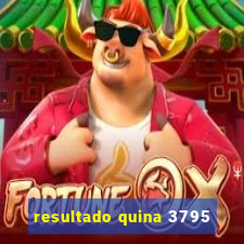 resultado quina 3795