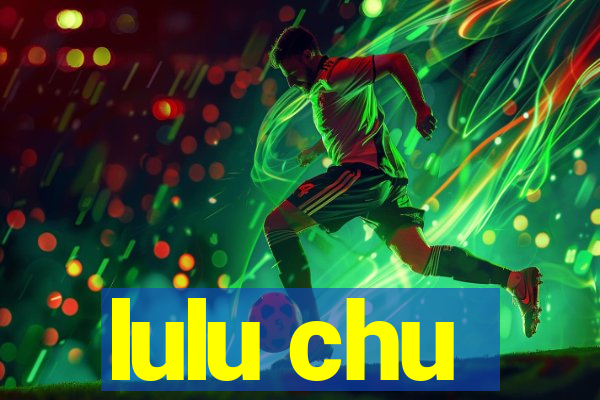 lulu chu