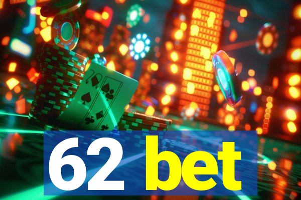 62 bet