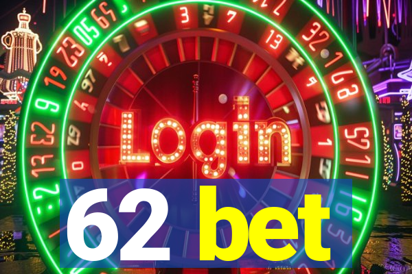 62 bet