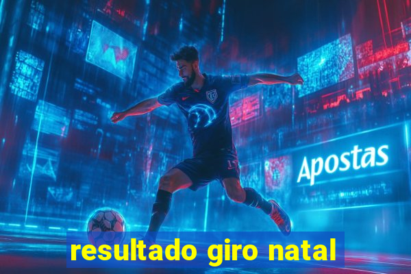 resultado giro natal