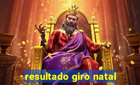 resultado giro natal