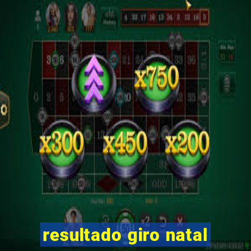 resultado giro natal