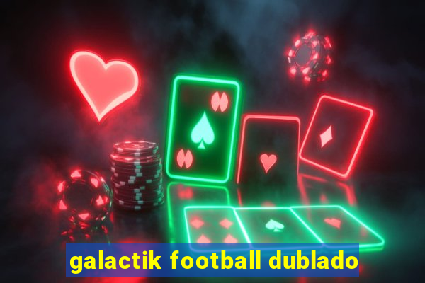 galactik football dublado