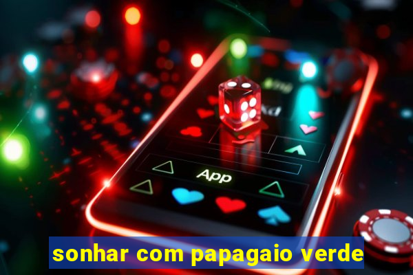 sonhar com papagaio verde