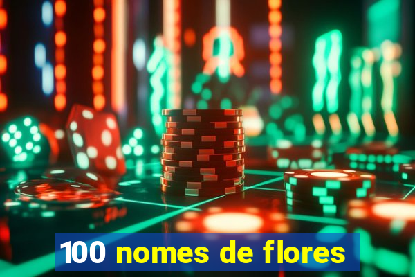 100 nomes de flores