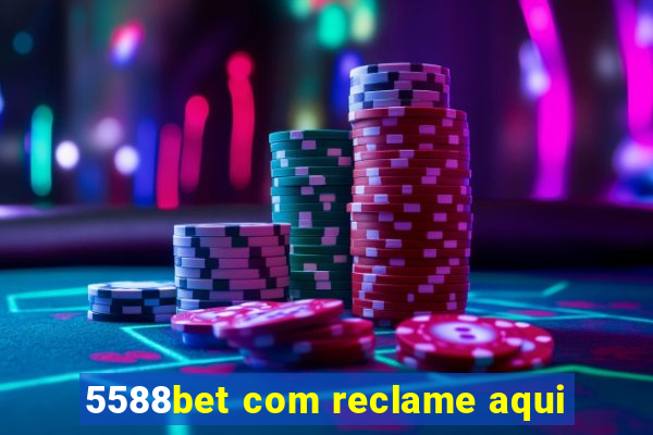 5588bet com reclame aqui