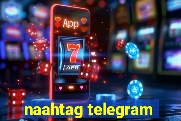 naahtag telegram