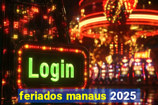 feriados manaus 2025