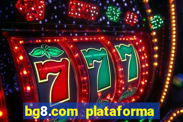 bg8.com plataforma paga mesmo