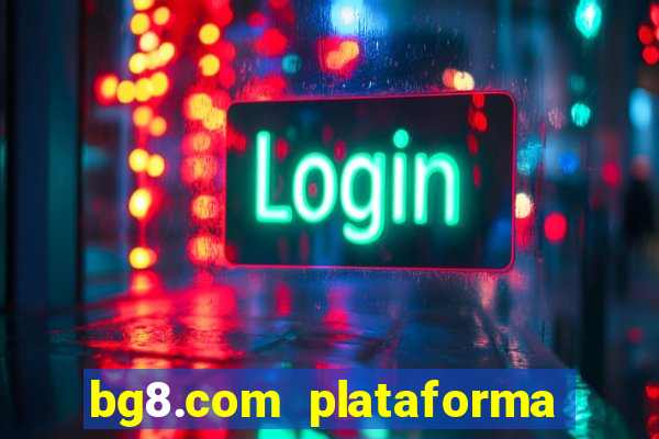 bg8.com plataforma paga mesmo