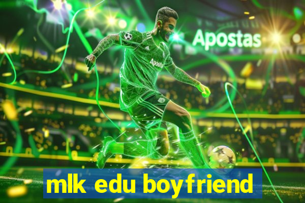 mlk edu boyfriend