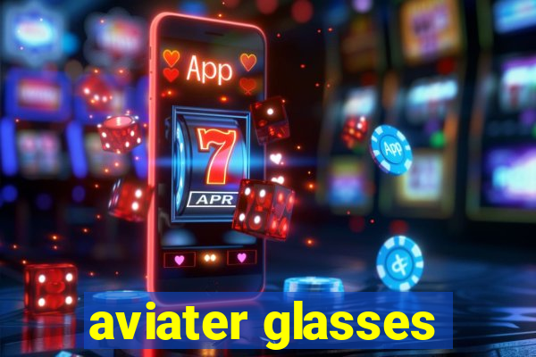 aviater glasses